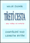 Třetí cesta - aby války nebyly (brož.) &ndash; Zamyšlení nad lidským bytím - Miloš Žádník