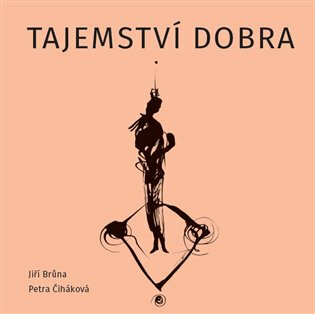 Tajemství dobra - Jiří Brůna,Petra Čiháková,Bob Hochman