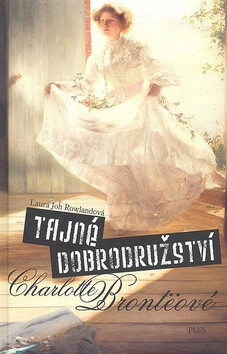 Tajná dobrodružství Charlotte Brontëové - Laura Joh Rowlandová