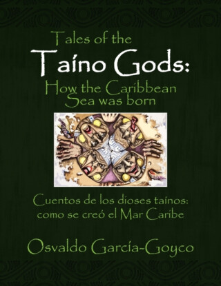 Tales of the Taino Gods/Cuentos de los dioses tainos - Osvaldo Garcia-Goyco