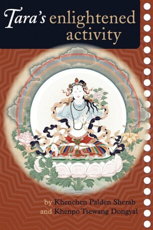 Tara's Enlightened Activity - Ven. Khenpo Tsewang Dongyal Rinpoche,Kenchen Palden Sherab