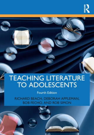 Teaching Literature to Adolescents - Simon Robinson,Bob Fecho,Richard Beach,Deborah Appleman