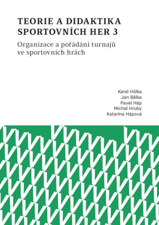 Teorie a didaktika sportovních her 3. Organizace a pořádání turnajů ve sportovních hrách - Jan Bělka,Karel Hůlka,Pavel Háp