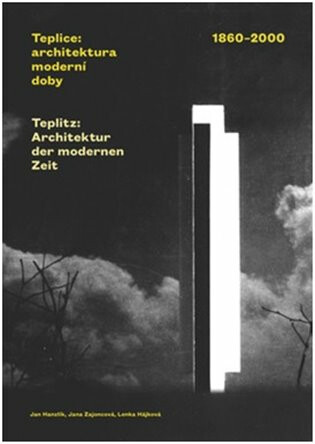 Teplice: architektura moderní doby. 1860-2000 - Lenka Hájková,Jan Hanzlík,Jana Zajoncová