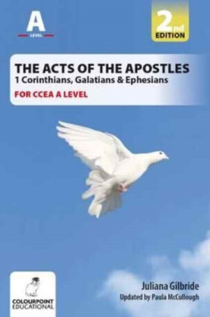 The Acts of the Apostles: 1 Corinthians, Galatians & Ephesians, A Study for CCEA A Level - Juliana Gilbride