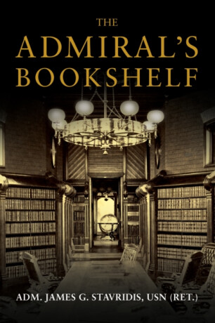 The Admiral''s Bookshelf - James G. Stavridis