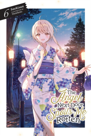 The Angel Next Door Spoils Me Rotten, Vol. 6 (light novel) - Nicole Wilder,Hanekoto Hanekoto,Saekisan Saekisan