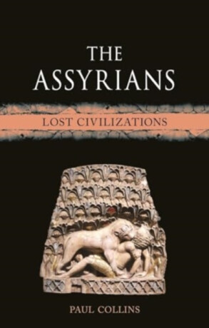 The Assyrians â€“ Lost Civilizations - Paul Collins
