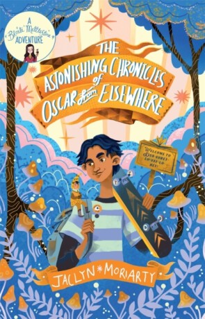 The Astonishing Chronicles of Oscar from Elsewhere - Jaclyn Moriarty