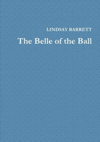 The Belle of the Ball - Lindsay Barrett