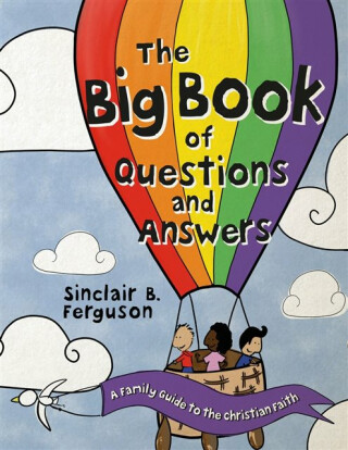 The Big Book of Questions and Answers - Sinclair B. Ferguson