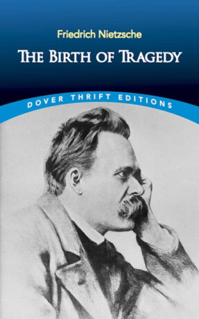 The Birth of Tragedy - Friedrich Nietzsche