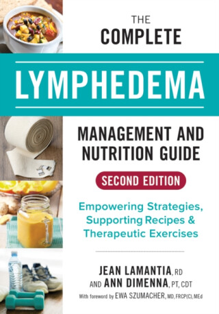 The Complete Lymphedema Management and Nutrition Guide - Ann Dimenna,Jean Lamantia