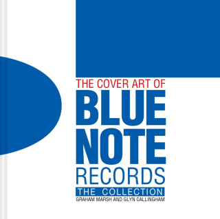 The Cover Art of Blue Note Records - Graham Marsh,Glyn Callingham
