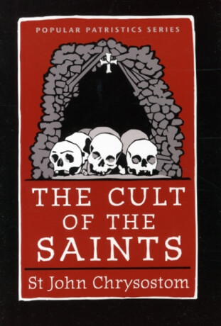 The Cult of the Saints - St. John Chrysostom