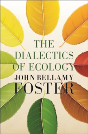 The Dialectics of Ecology - John Bellamy Foster