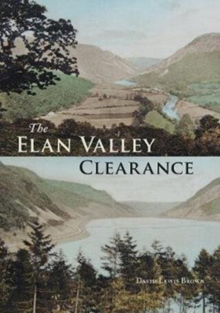 The Elan Valley Clearance - David Lewis Brown