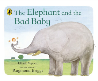 The Elephant and the Bad Baby - Raymond Briggs,Elfrida Vipont
