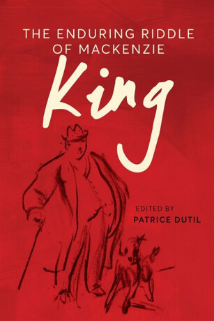 The Enduring Riddle of Mackenzie King - 