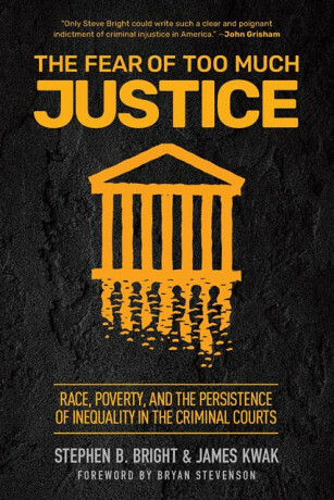 The Fear of Too Much Justice - James Kwak,Stephen B. Bright