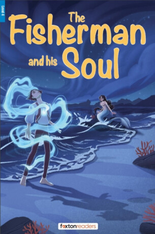 The Fisherman and His Soul - Foxton Reader Level-4 (1300 Headwords B1/B2) with free online AUDIO - Oscar Wilde,Foxton Books