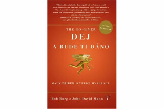 The Go Giver Dej a bude ti dáno - Malý příběh o velké myšlence - John David Mann,Bob Burg