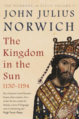 Kingdom in the Sun, 1130-1194 - John Julius Norwich