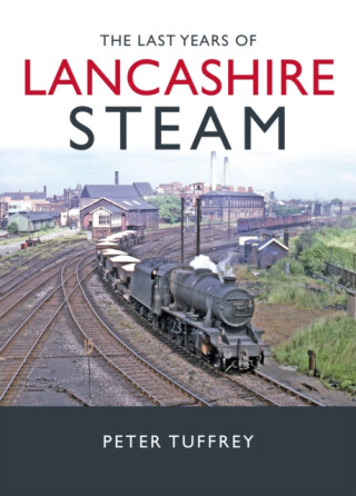 The Last Years of Lancashire Steam - Peter Tuffrey