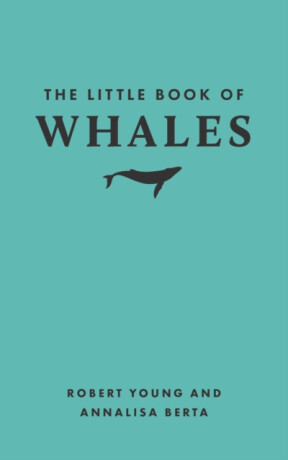 The Little Book of Whales - Robert Young,Annalisa Berta