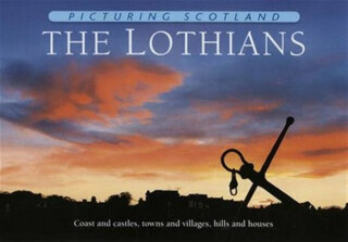 The Lothians: Picturing Scotland - Colin Nutt