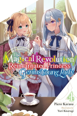 The Magical Revolution of the Reincarnated Princess and the Genius Young Lady, Vol. 4 (novel) - Haydn Trowell,Yuri Kisaragi,Piero Karasu
