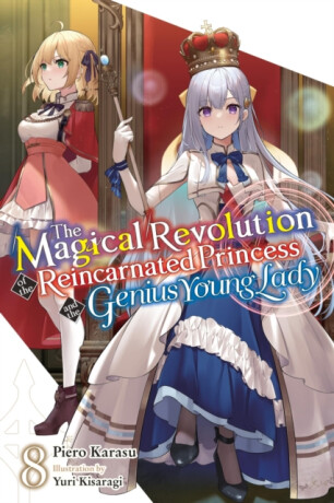 The Magical Revolution of the Reincarnated Princess and the Genius Young Lady, Vol. 8 (novel) - Haydn Trowell,Yuri Kisaragi,Piero Karasu