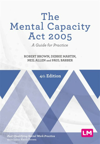 The Mental Capacity Act 2005 - Neil Allen,Debbie Martin,Robert Brown,Paul Barber