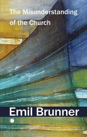 The Misunderstanding of the Church - Emil Brunner