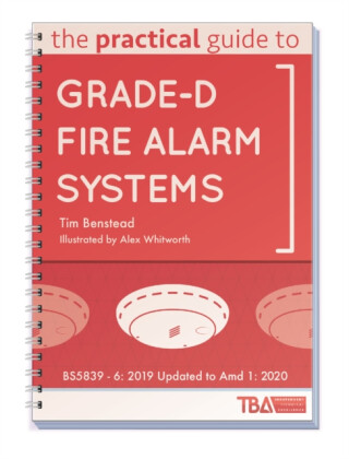 The Practical Guide to Grade-D Fire Alarm Systems - Tim Benstead
