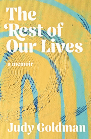 The Rest of Our Lives - Judy Goldman