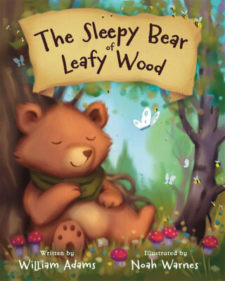 THE SLEEPY BEAR OF LEAFY WOOD - William Adams