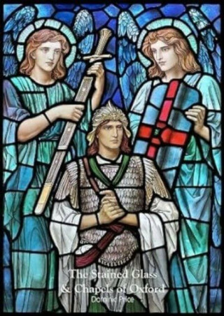 The Stained Glass & Chapels of Oxford - Dominic Price