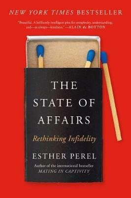 The State of Affairs: Rethinking Infidelity - Perel Esther