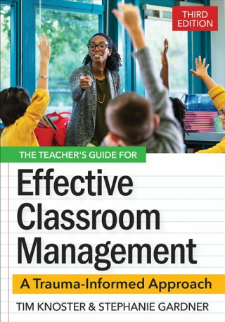 The Teacher's Guide for Effective Classroom Management - Stephanie Gardner,Timothy Knoster