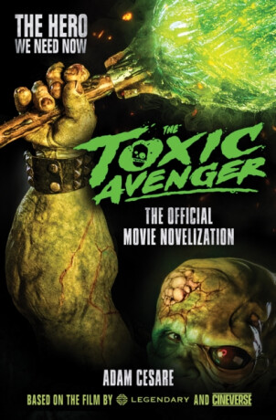 The Toxic Avenger - The Official Movie Novelisation - Adam Cesare