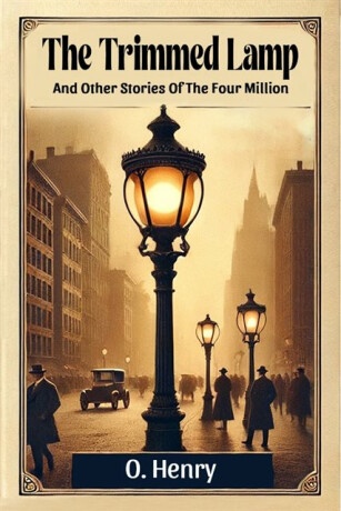 The Trimmed LampAnd Other Stories Of The Four Million (Edition2024) - O Henry