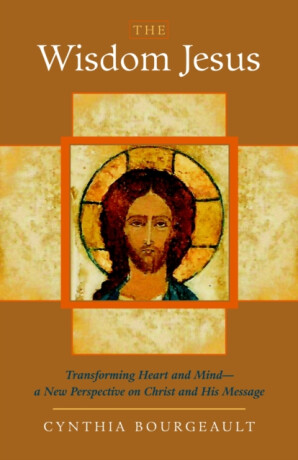 The Wisdom Jesus - Cynthia Bourgeault