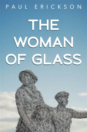 The Woman of Glass - Paul Erickson