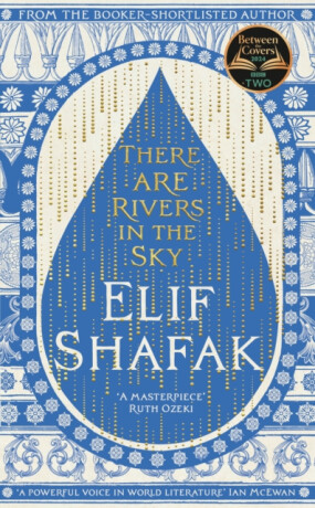 There are Rivers in the Sky: From the bestselling author of The Island of Missing Trees - Elif Shafaková