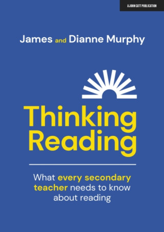 Thinking Reading: What every secondary teacher needs to know about reading - James Murphy,Dianne Murphy