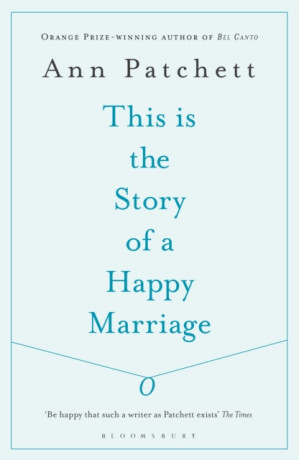 This Is the Story of a Happy Marriage - Ann Patchettová
