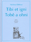 Tibi et igni. Tobě a ohni - Václava Eiblová,Alena Stiborová