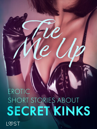 Tie Me Up: Erotic Short Stories About Secret Kinks - Lisa Vild,Alexandra Södergran,Cecilie Rosdahl,Sarah Skov,Reiner Larsen Wiese