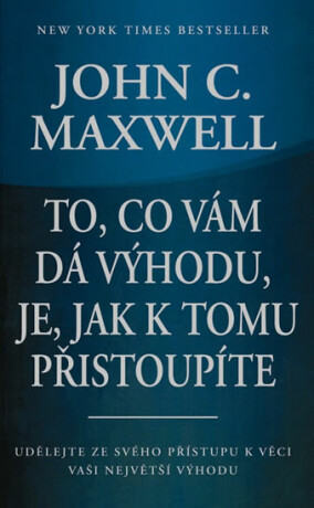 To, co vám dá výhodu, je, jak k tomu přistoupíte - John C. Maxwell